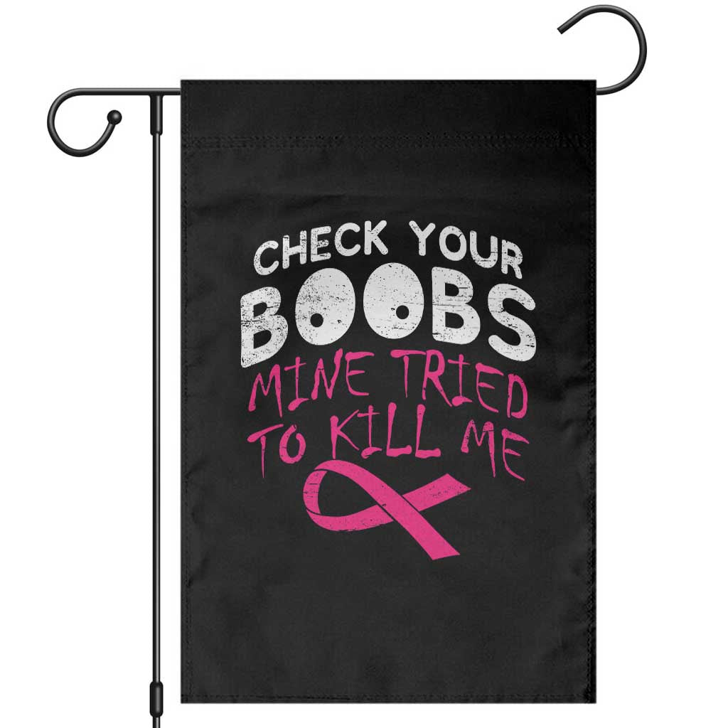 Funny Breast Cancer Warrior Joke Garden Flag Check Your Boobs Mine Tried To Kill Me