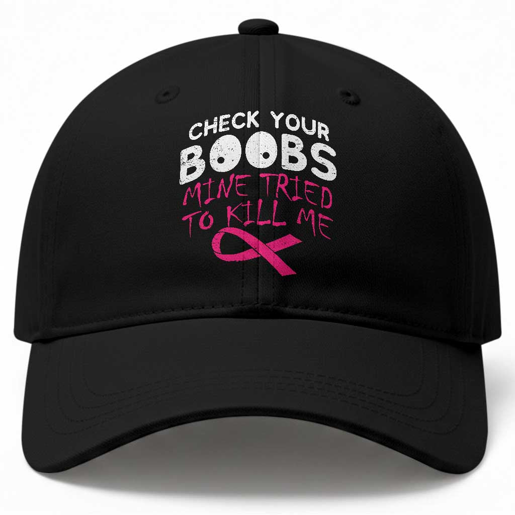 Funny Breast Cancer Warrior Joke Baseball Cap Check Your Boobs Mine Tried To Kill Me