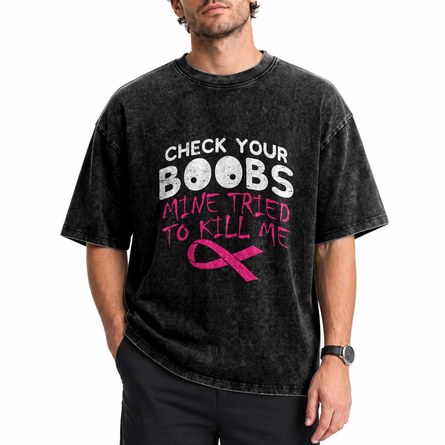 Funny Breast Cancer Warrior Joke Washed Cotton T-Shirt Check Your Boobs Mine Tried To Kill Me