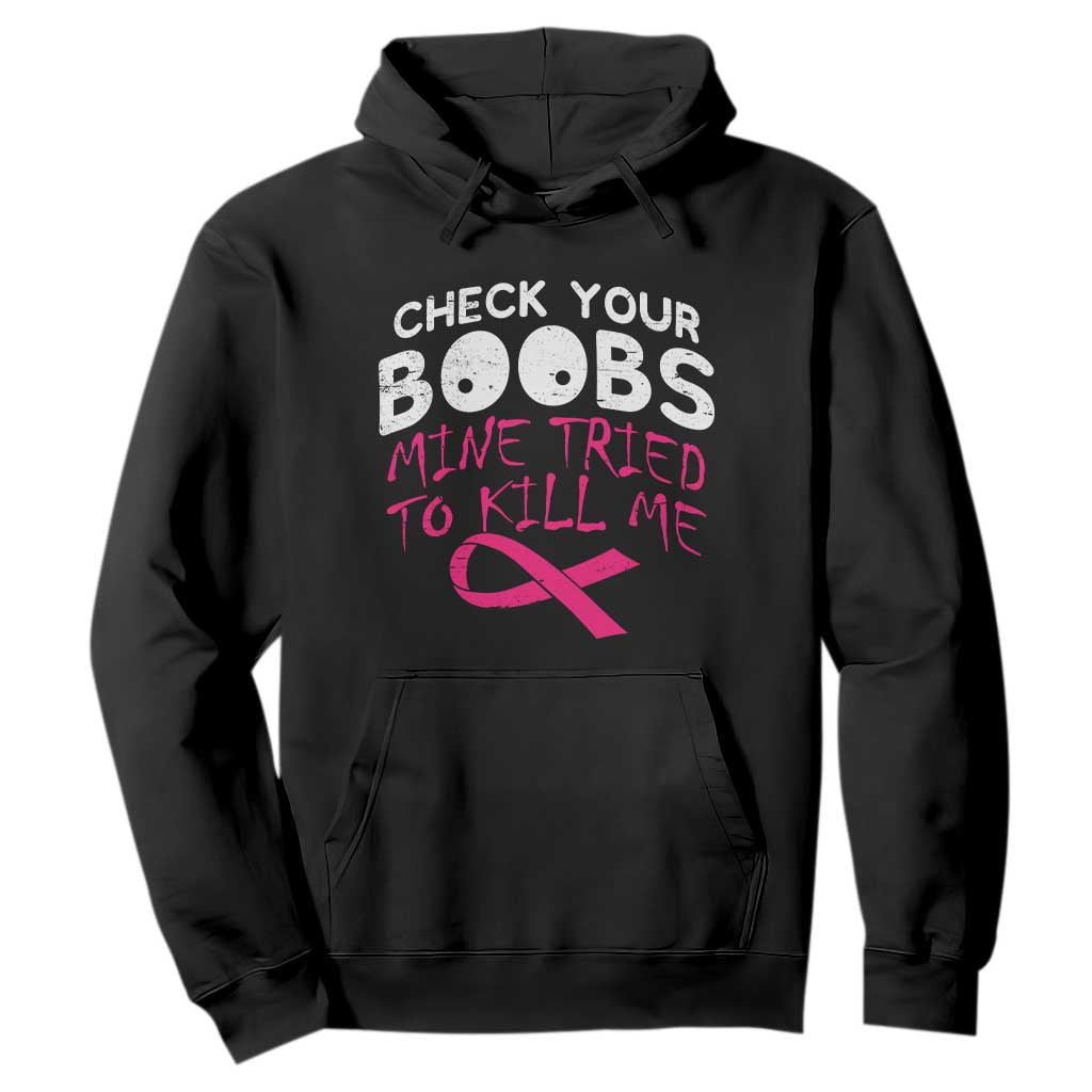 Funny Breast Cancer Warrior Joke Hoodie Check Your Boobs Mine Tried To Kill Me
