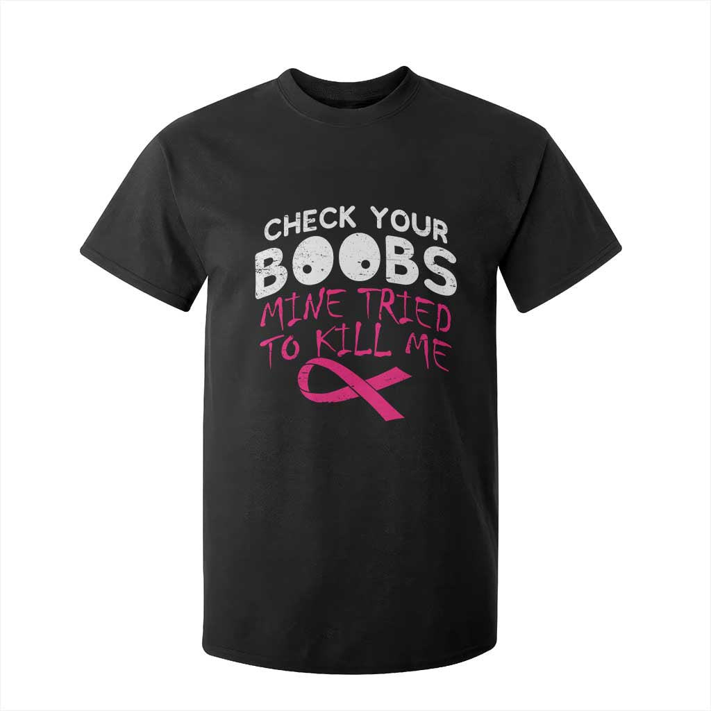 Funny Breast Cancer Warrior Joke T Shirt For Kid Check Your Boobs Mine Tried To Kill Me