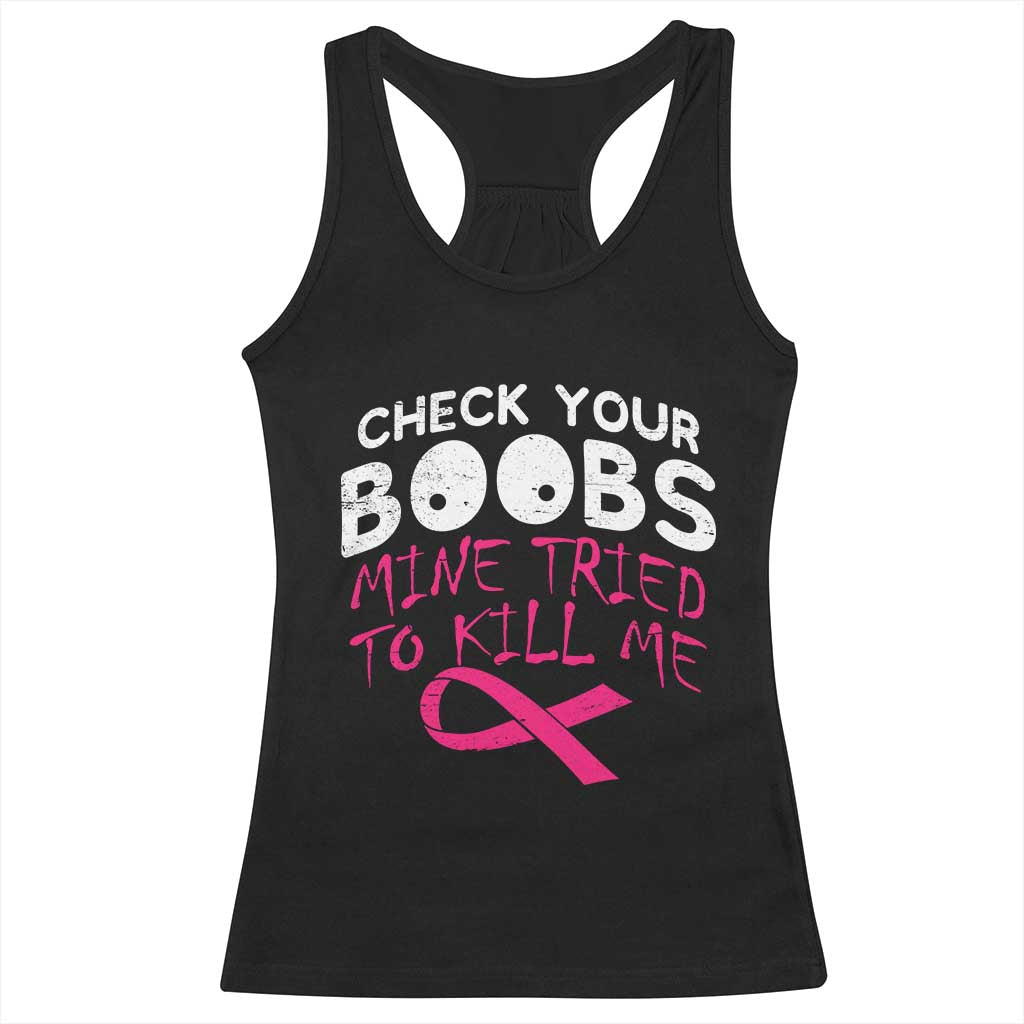 Funny Breast Cancer Warrior Joke Racerback Tank Top Check Your Boobs Mine Tried To Kill Me