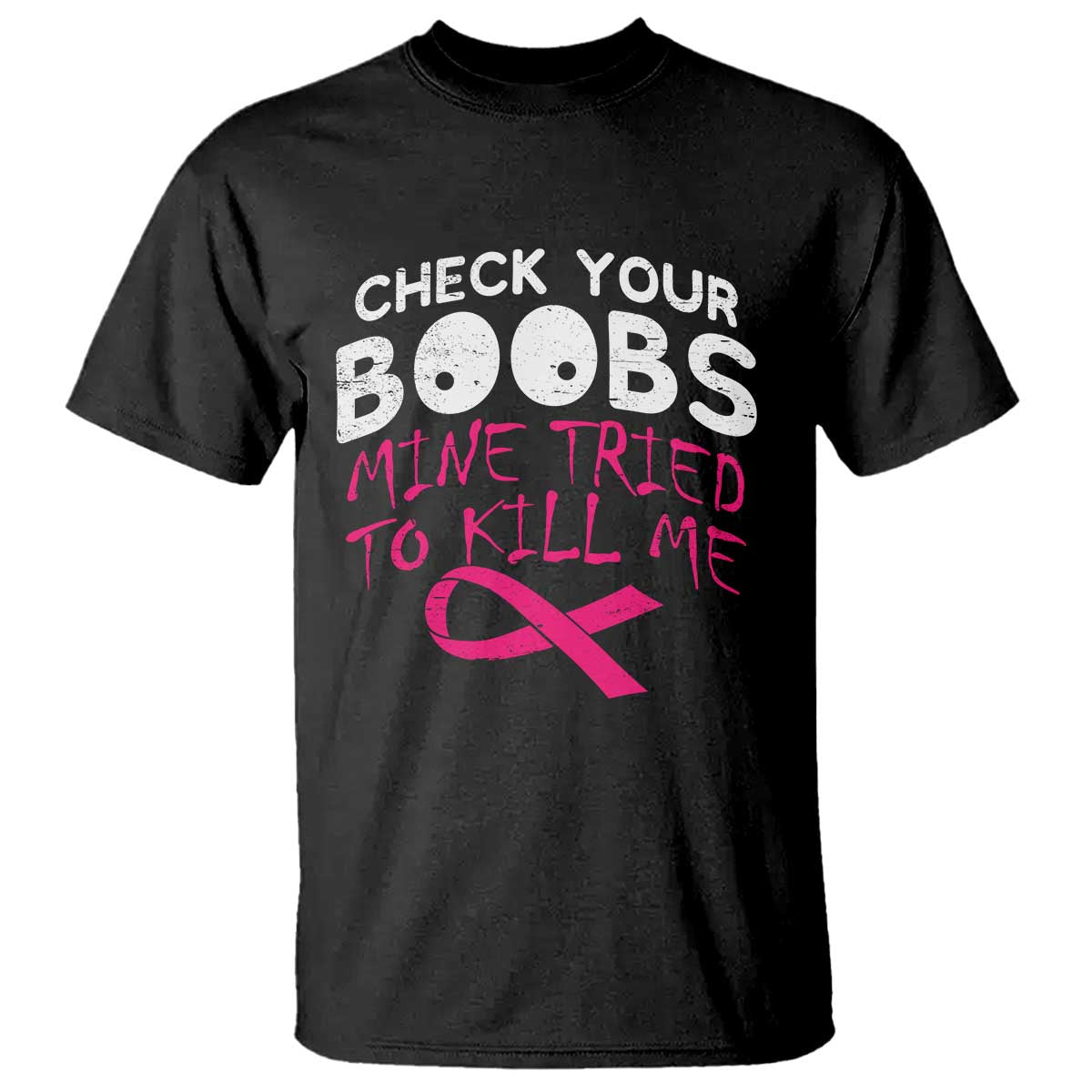 Funny Breast Cancer Warrior Joke T Shirt Check Your Boobs Mine Tried To Kill Me