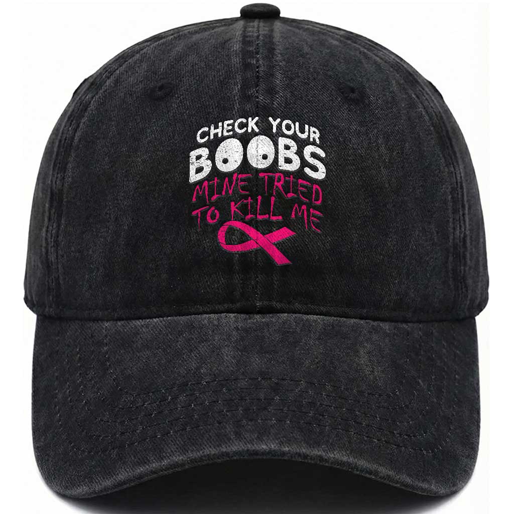 Funny Breast Cancer Warrior Joke Washed Cotton Baseball Cap Check Your Boobs Mine Tried To Kill Me