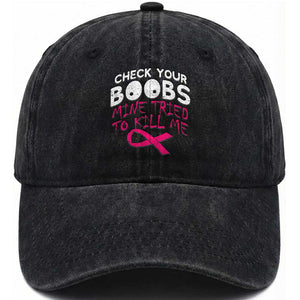 Funny Breast Cancer Warrior Joke Washed Cotton Baseball Cap Check Your Boobs Mine Tried To Kill Me