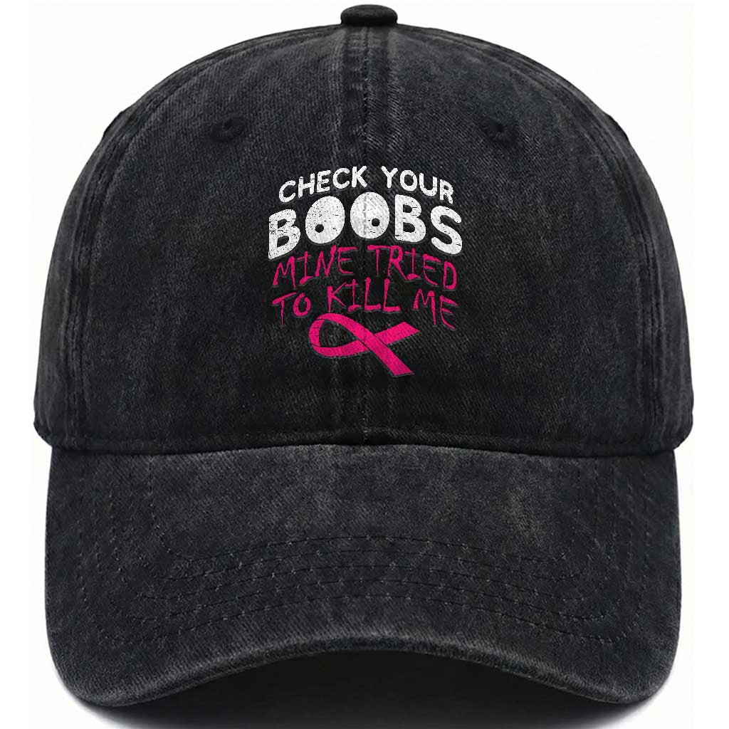 Funny Breast Cancer Warrior Joke Washed Cotton Baseball Cap Check Your Boobs Mine Tried To Kill Me