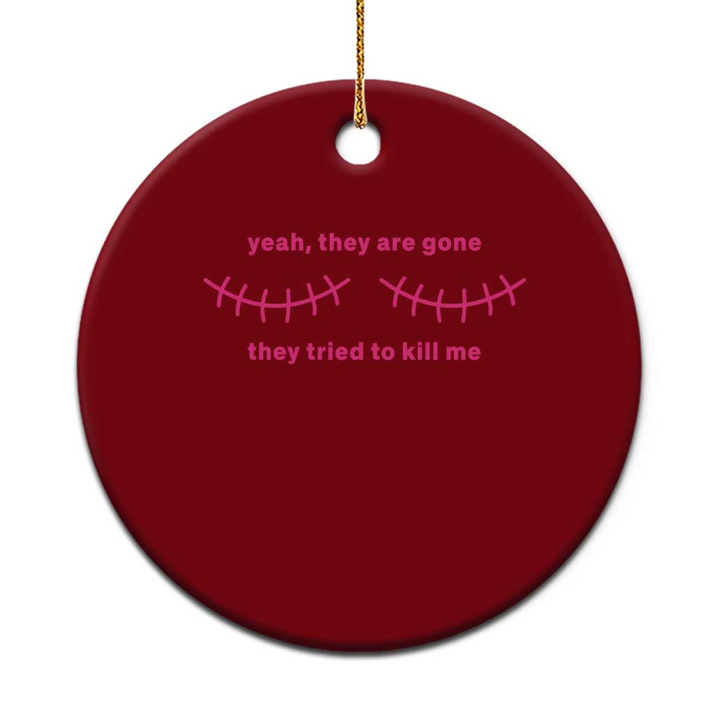 Funny Mastectomy Breast Cancer Awareness Survivor Ceramic Ornament Yeah They Are Gone They Tried To Kill Me