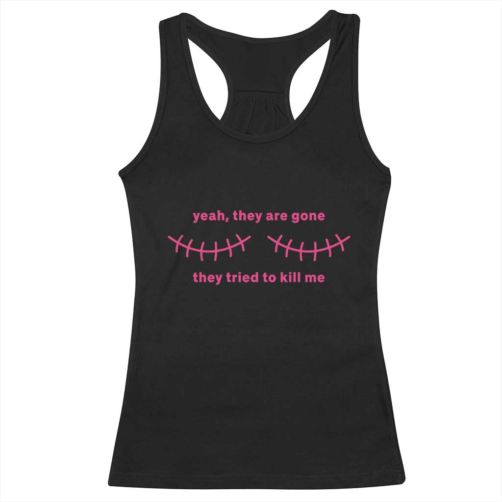 Funny Mastectomy Breast Cancer Awareness Survivor Racerback Tank Top Yeah They Are Gone They Tried To Kill Me
