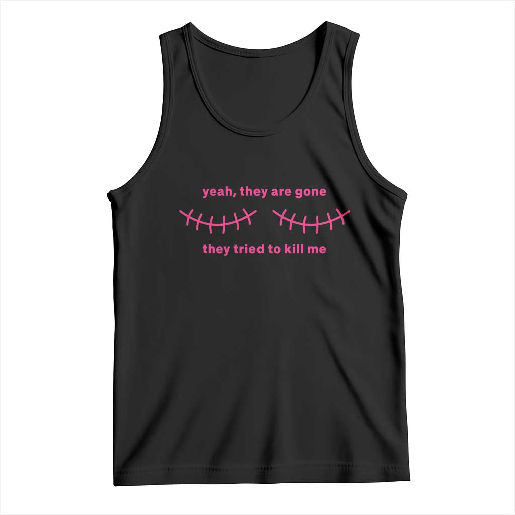 Funny Mastectomy Breast Cancer Awareness Survivor Tank Top Yeah They Are Gone They Tried To Kill Me