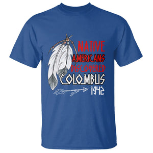 Native American T Shirt Discovered Columbus Indigenous American Indian TS02 Royal Blue Printyourwear