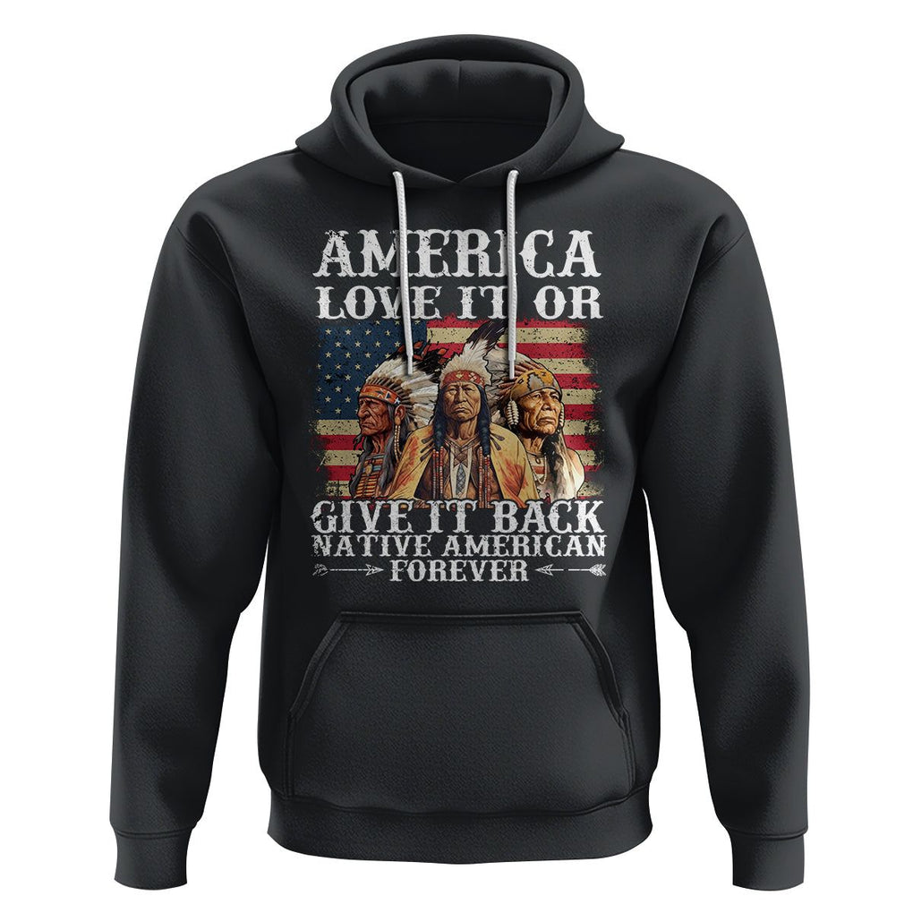 Native American Hoodie America Love It Or Give It Back Forever TS02 Black Printyourwear