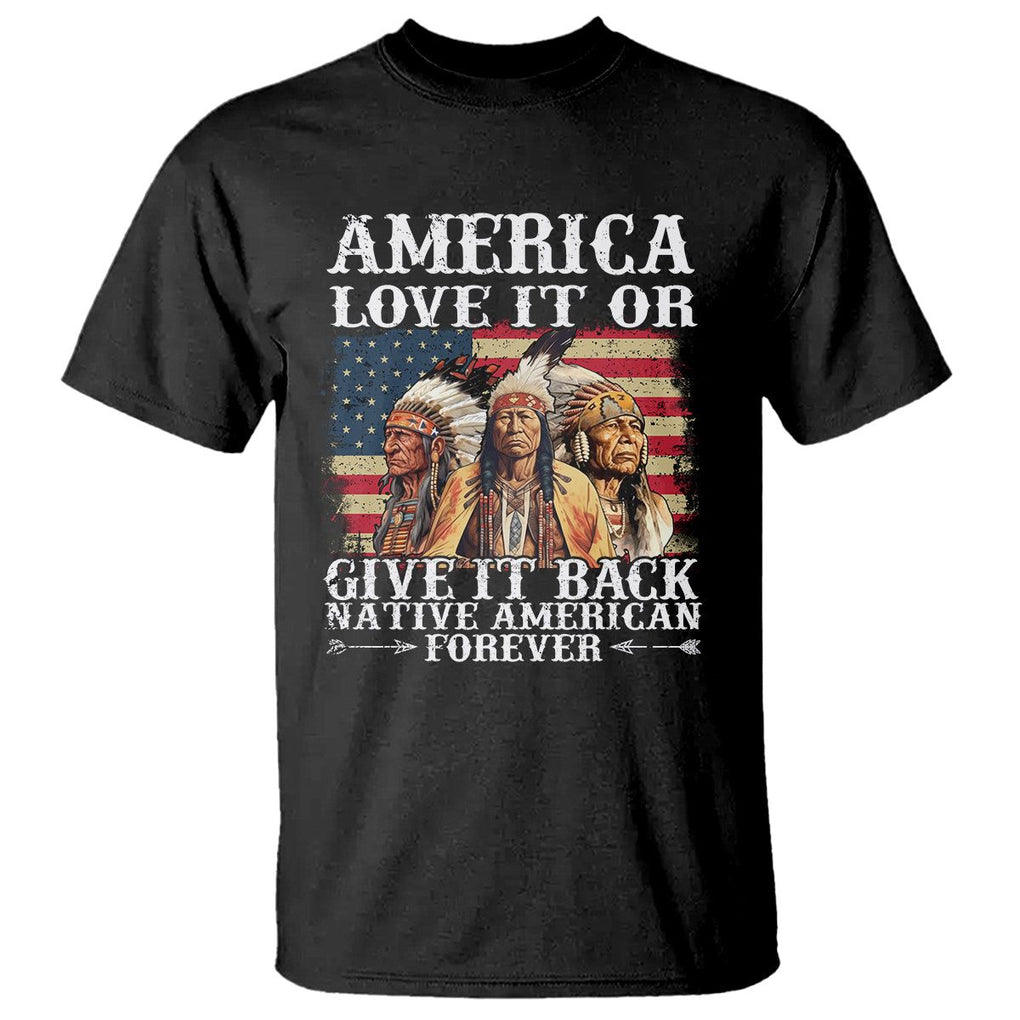 Native American T Shirt America Love It Or Give It Back Forever TS02 Black Printyourwear