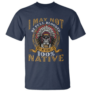 Native American T Shirt I May Not Be Full Blooded But My Heart is 100% Native Skull TS02 Navy Printyourwear