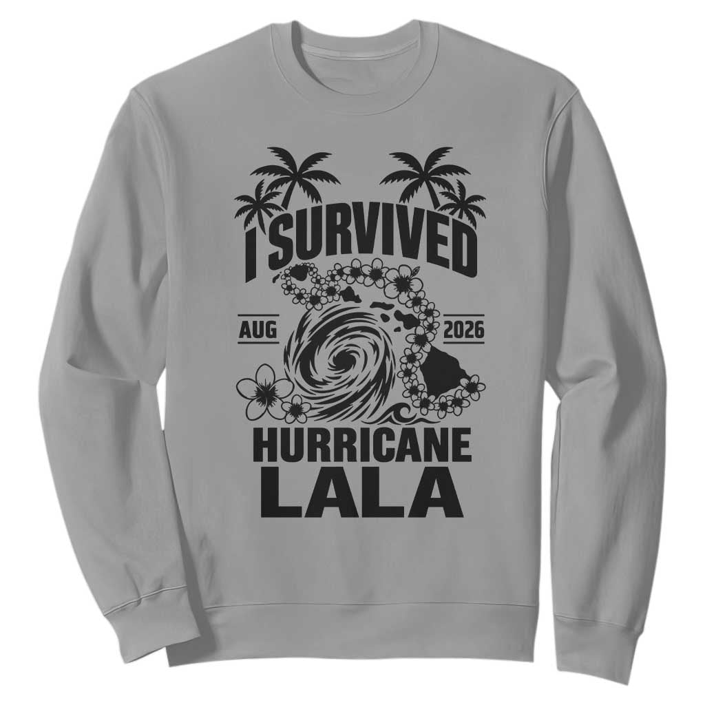 I Survived Hurricane Lala August 2026 Sweatshirt Hawaiian Islands Tropical Storm Survivor