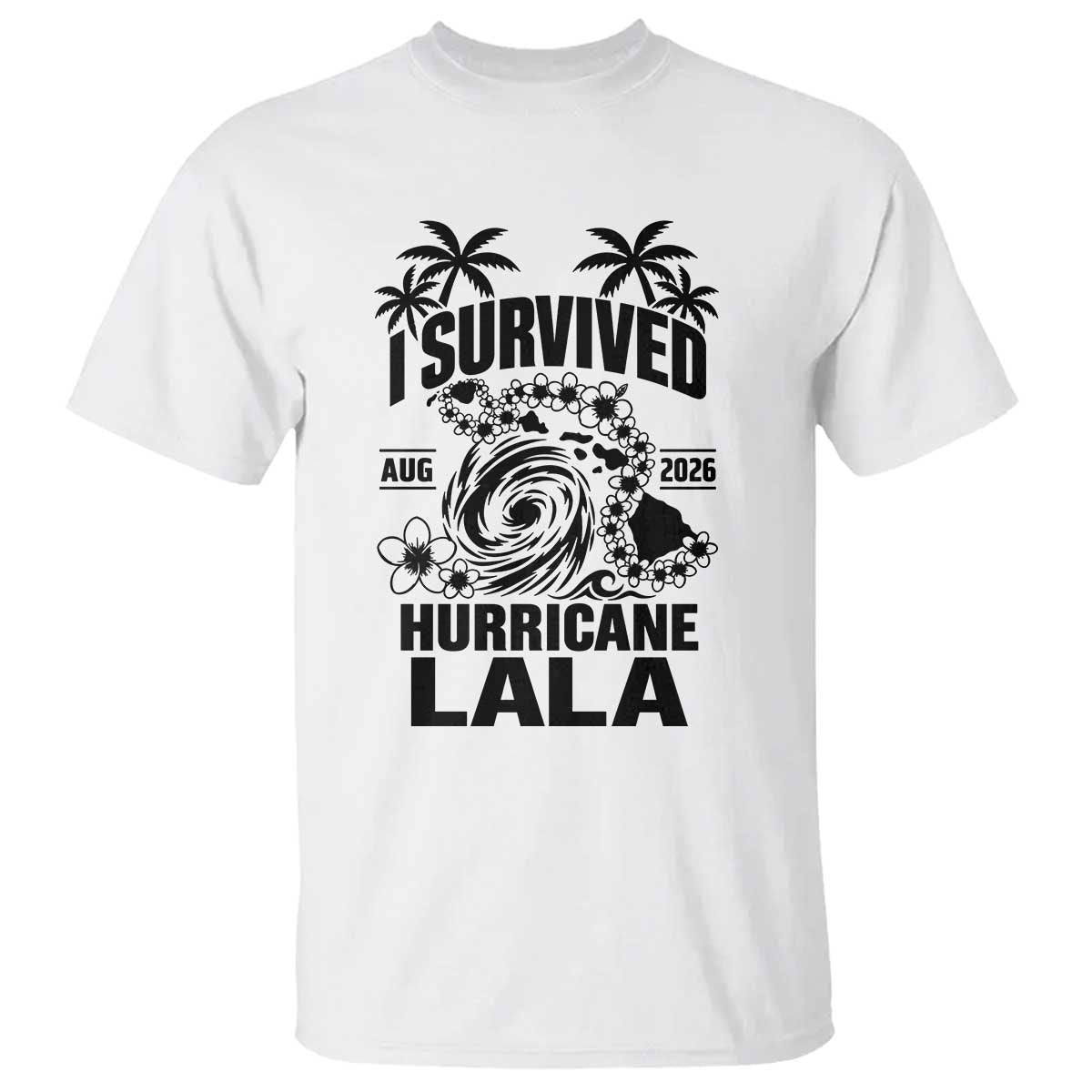 I Survived Hurricane Lala August 2026 T Shirt Hawaiian Islands Tropical Storm Survivor