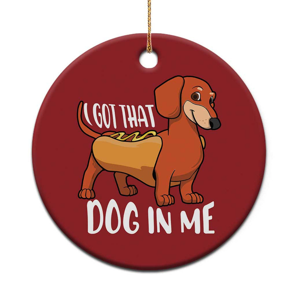 Funny Dachshund Christmas Ornament I Got That Dog In Me Wiener Sausage Hotdog Meme TS02 Print Your Wear