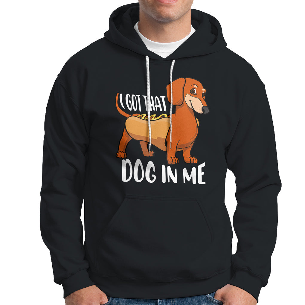 Funny Dachshund Hoodie I Got That Dog In Me Wiener Sausage Hotdog Meme TS02 Black Printyourwear