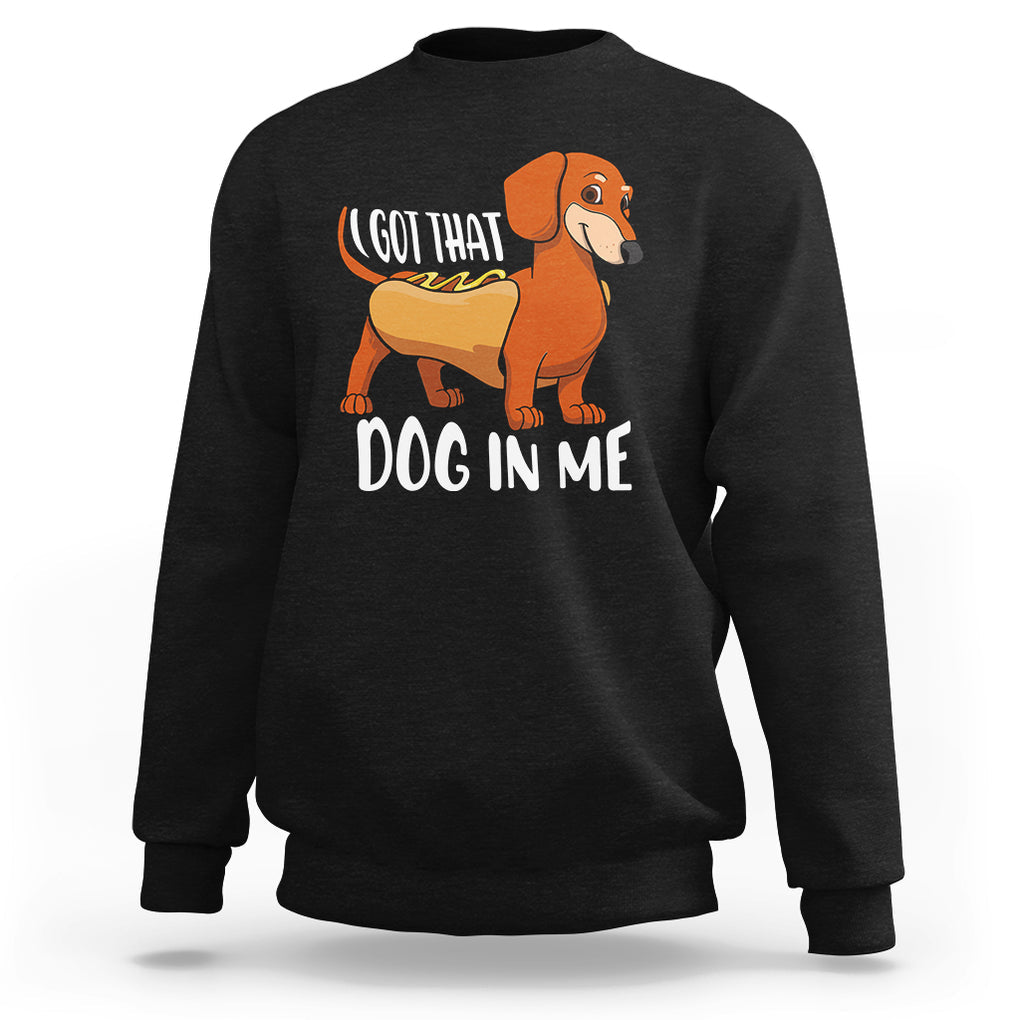 Funny Dachshund Sweatshirt I Got That Dog In Me Wiener Sausage Hotdog Meme TS02 Black Printyourwear