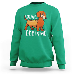 Funny Dachshund Sweatshirt I Got That Dog In Me Wiener Sausage Hotdog Meme TS02 Irish Green Printyourwear