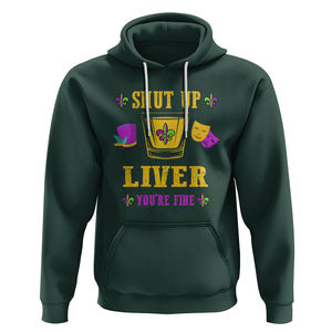 Funny Mardi Gras Hoodie Shut Up Liver You're Fine Drinking Lover TS02 Dark Forest Green Printyourwear