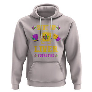 Funny Mardi Gras Hoodie Shut Up Liver You're Fine Drinking Lover TS02 Ice Gray Printyourwear