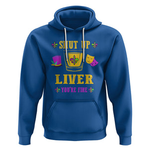 Funny Mardi Gras Hoodie Shut Up Liver You're Fine Drinking Lover TS02 Royal Blue Printyourwear