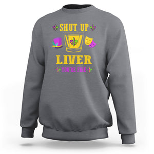 Funny Mardi Gras Sweatshirt Shut Up Liver You're Fine Drinking Lover TS02 Charcoal Printyourwear