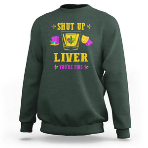 Funny Mardi Gras Sweatshirt Shut Up Liver You're Fine Drinking Lover TS02 Dark Forest Green Printyourwear