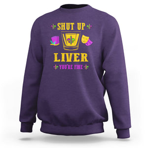 Funny Mardi Gras Sweatshirt Shut Up Liver You're Fine Drinking Lover TS02 Purple Printyourwear