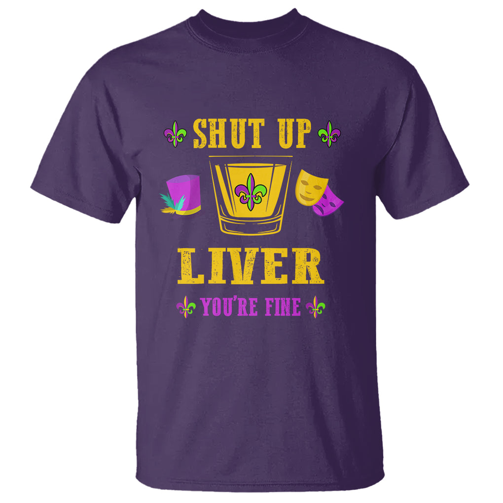 Funny Mardi Gras T Shirt Shut Up Liver You're Fine Drinking Lover TS02 Purple Printyourwear
