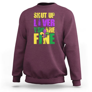 Funny Mardi Gras Sweatshirt Shut Up Liver You're Fine Drinking Lover TS02 Maroon Printyourwear