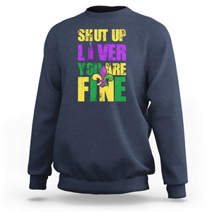 Funny Mardi Gras Sweatshirt Shut Up Liver You're Fine Drinking Lover TS02 Navy Printyourwear