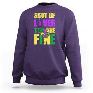 Funny Mardi Gras Sweatshirt Shut Up Liver You're Fine Drinking Lover TS02 Purple Printyourwear