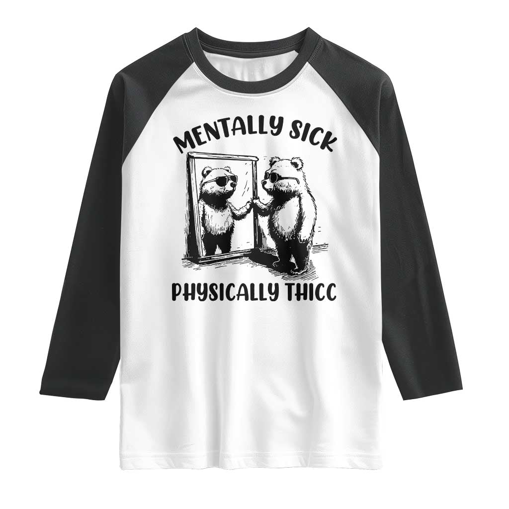 Mentally Sick Physically Thick Raglan Shirt Retro Vintage Silly Raccoon Weird Meme TS02 White Black Print Your Wear