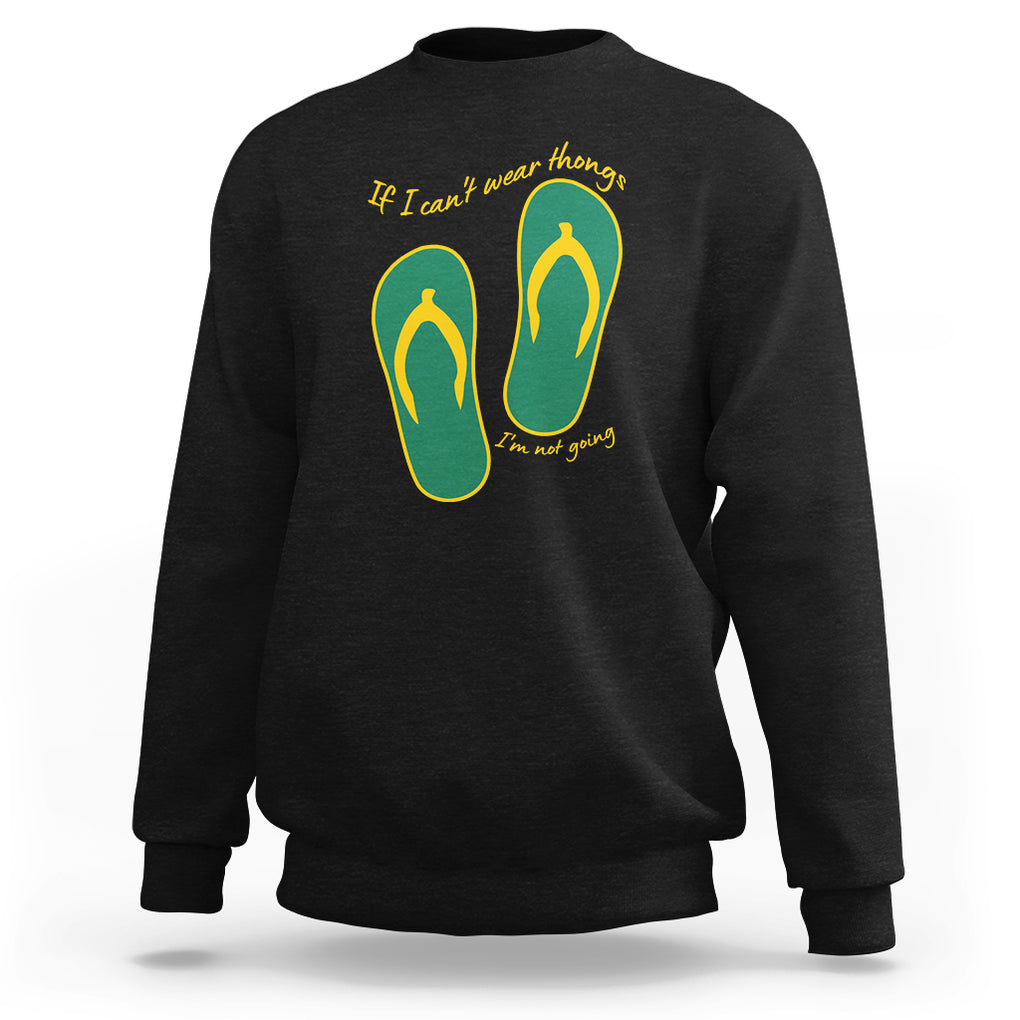 Funny Aussie Slang Sweatshirt If I Can't Wear Thongs I'm Not Going Flip Flops TS02 Black Printyourwear