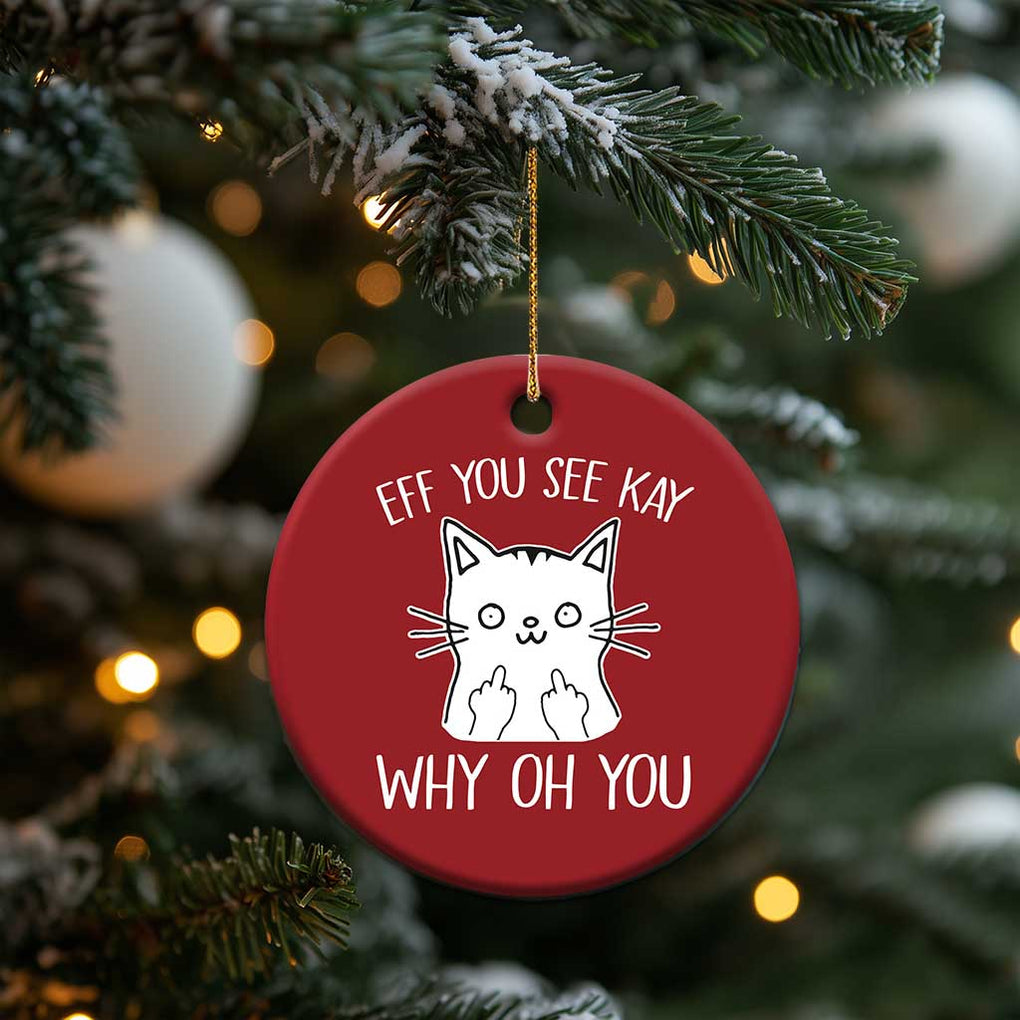 Sarcastic Cat Christmas Ornament Eff You See Kay Why Oh You Middle Finger TS02 Print Your Wear