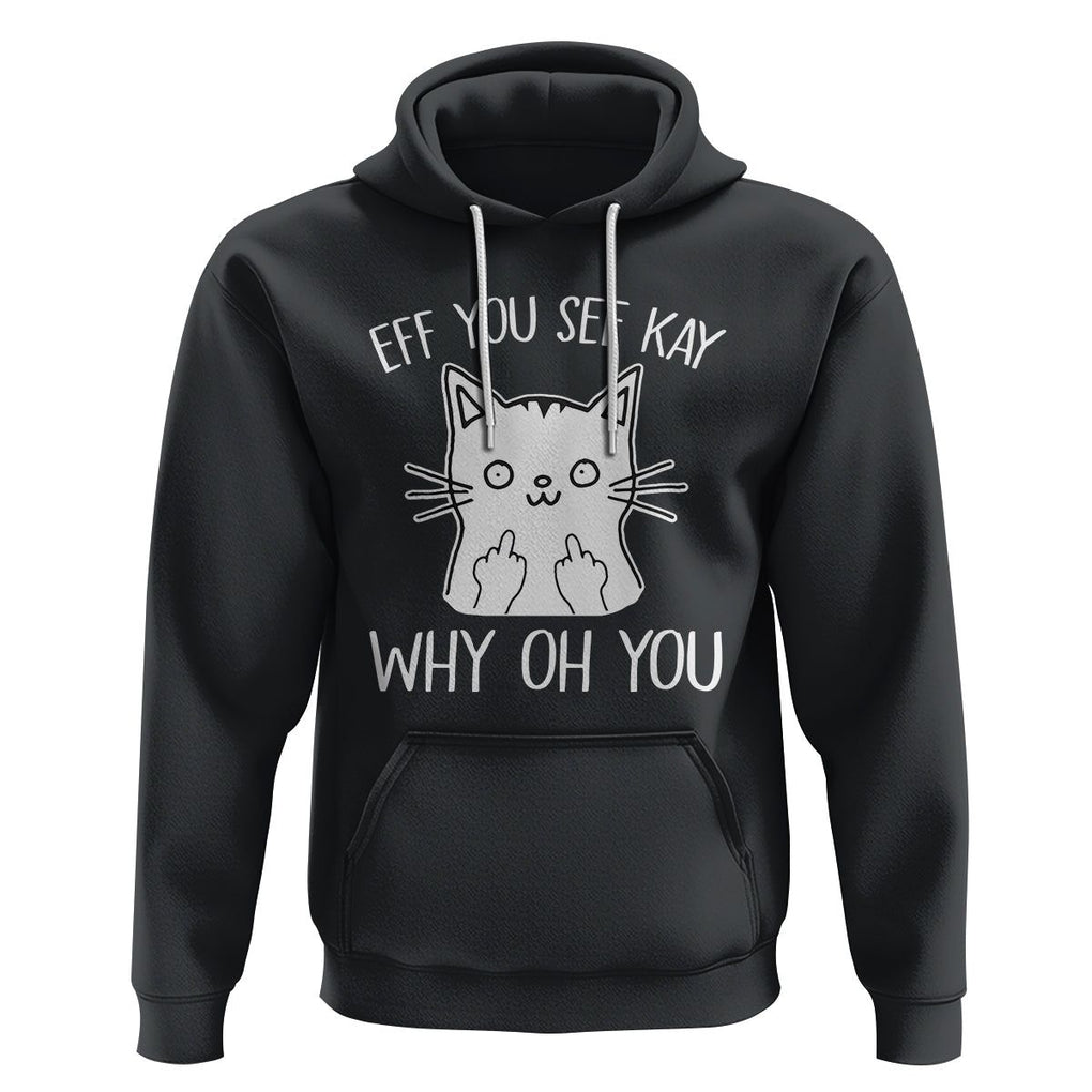 Sarcastic Cat Hoodie Eff You See Kay Why Oh You Middle Finger TS02 Black Printyourwear