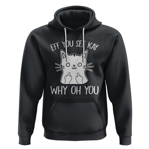 Sarcastic Cat Hoodie Eff You See Kay Why Oh You Middle Finger TS02 Black Printyourwear