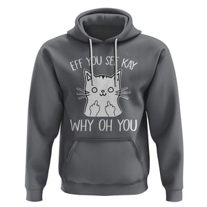 Sarcastic Cat Hoodie Eff You See Kay Why Oh You Middle Finger TS02 Charcoal Printyourwear