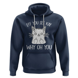 Sarcastic Cat Hoodie Eff You See Kay Why Oh You Middle Finger TS02 Navy Printyourwear