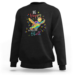 Turtle Autism Acceptance Sweatshirt Be Happy In Your Own Shell Spectrum Rainbow Infinity TS02 Black Printyourwear