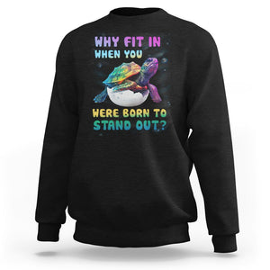 Turtle Autism Acceptance Sweatshirt Why Fit In When You Were Born To Stand Out TS02 Black Printyourwear