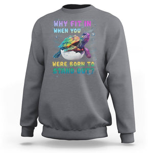 Turtle Autism Acceptance Sweatshirt Why Fit In When You Were Born To Stand Out TS02 Charcoal Printyourwear