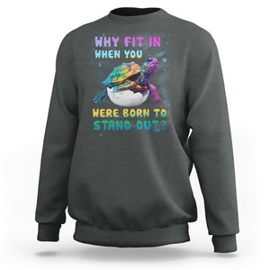 Turtle Autism Acceptance Sweatshirt Why Fit In When You Were Born To Stand Out TS02 Dark Heather Printyourwear