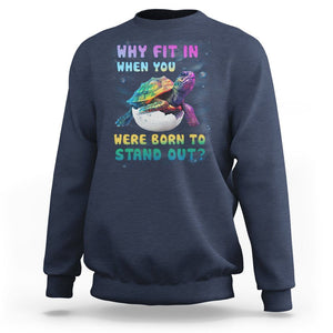 Turtle Autism Acceptance Sweatshirt Why Fit In When You Were Born To Stand Out TS02 Navy Printyourwear