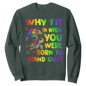 Turtle Autism Acceptance Sweatshirt Why Fit In When You Were Born To Stand Out TS02 Dark Forest Green Printyourwear