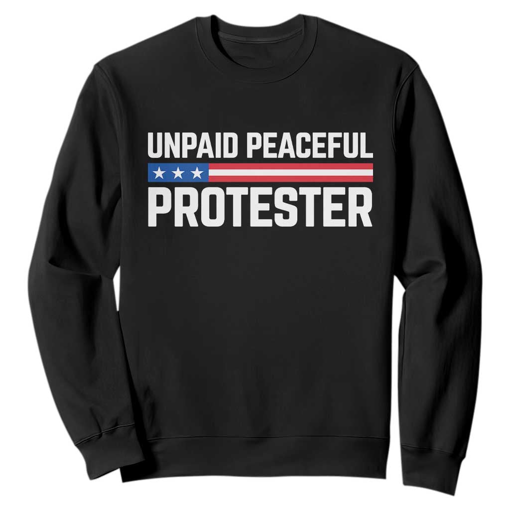 Unpaid Peaceful Protester Patriotic Stripe Sweatshirt American Flag Activist TS02 Black Print Your Wear