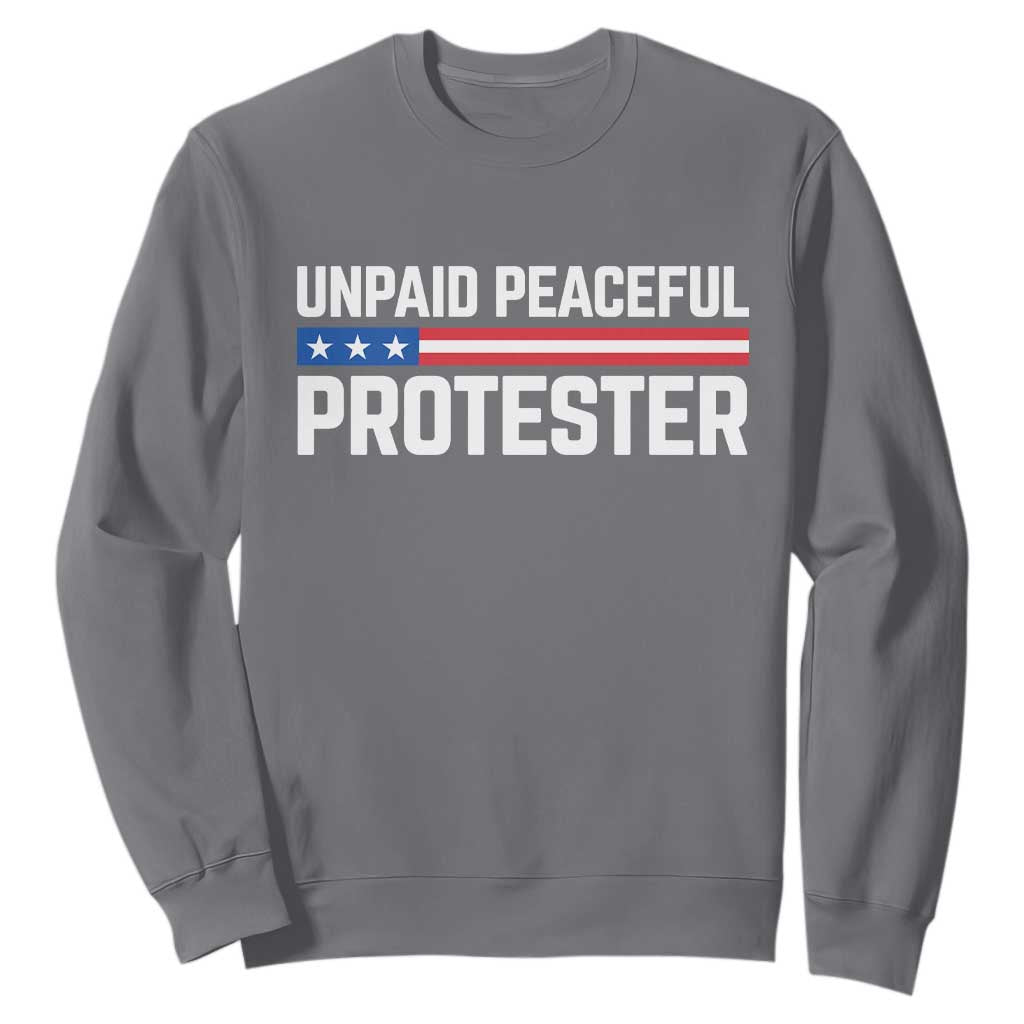 Unpaid Peaceful Protester Patriotic Stripe Sweatshirt American Flag Activist TS02 Charcoal Print Your Wear