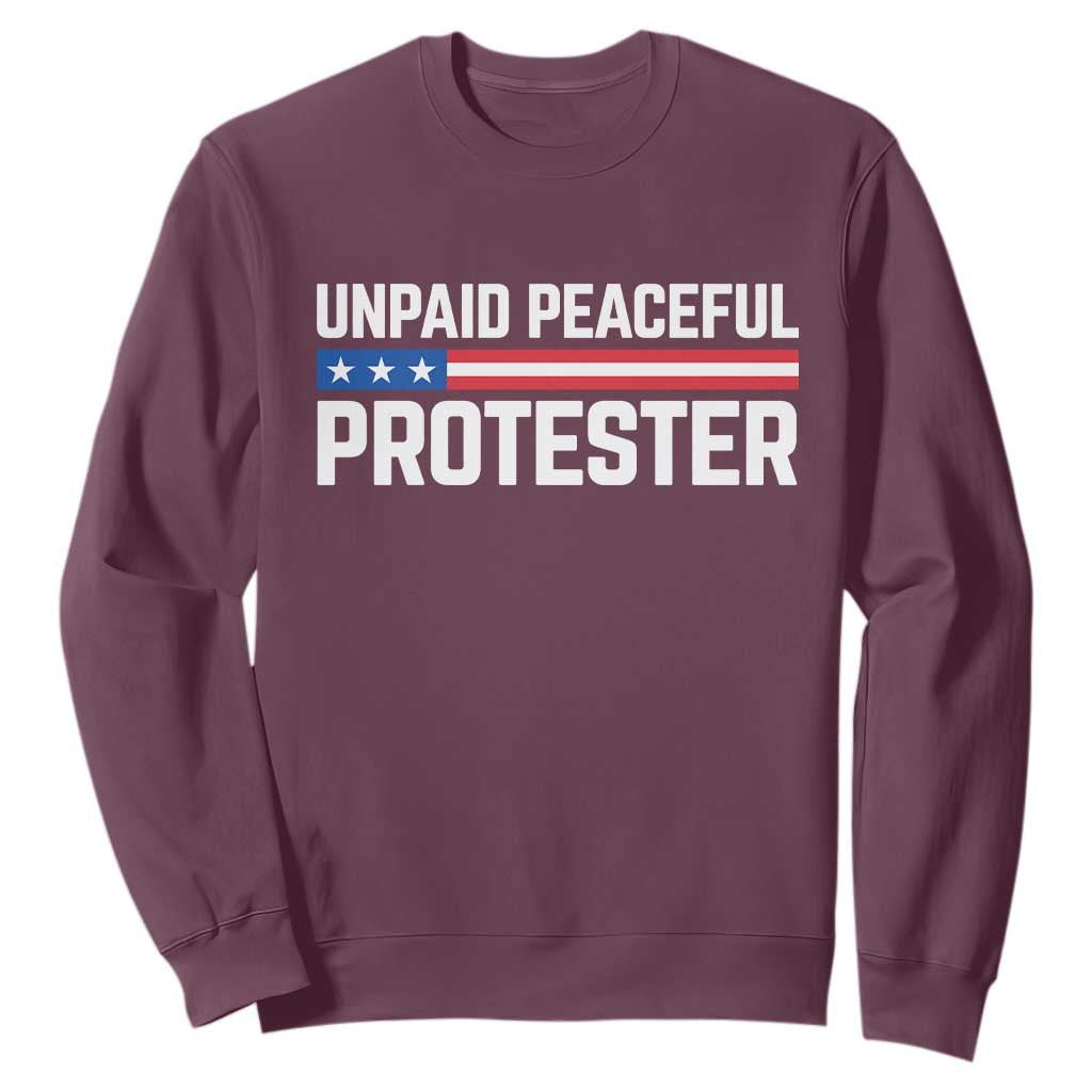 Unpaid Peaceful Protester Patriotic Stripe Sweatshirt American Flag Activist TS02 Maroon Print Your Wear