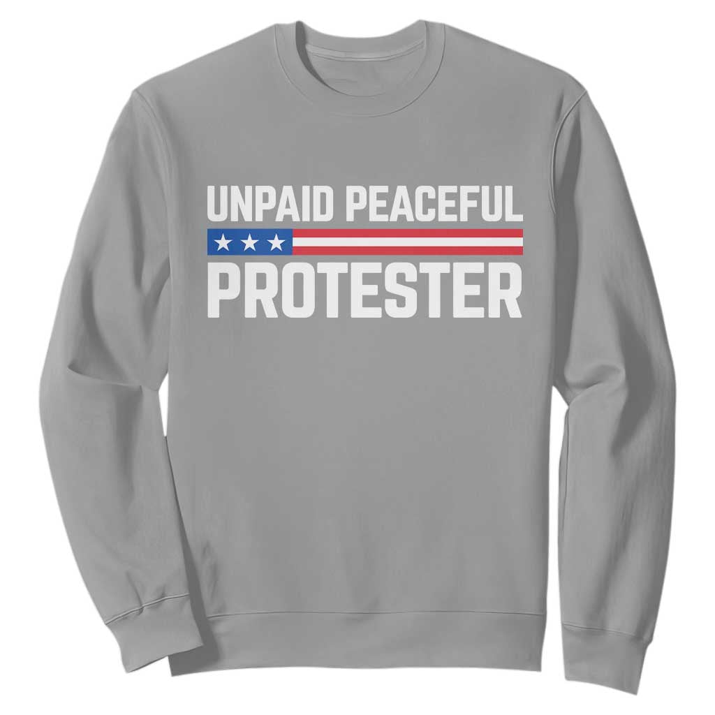 Unpaid Peaceful Protester Patriotic Stripe Sweatshirt American Flag Activist TS02 Sport Gray Print Your Wear